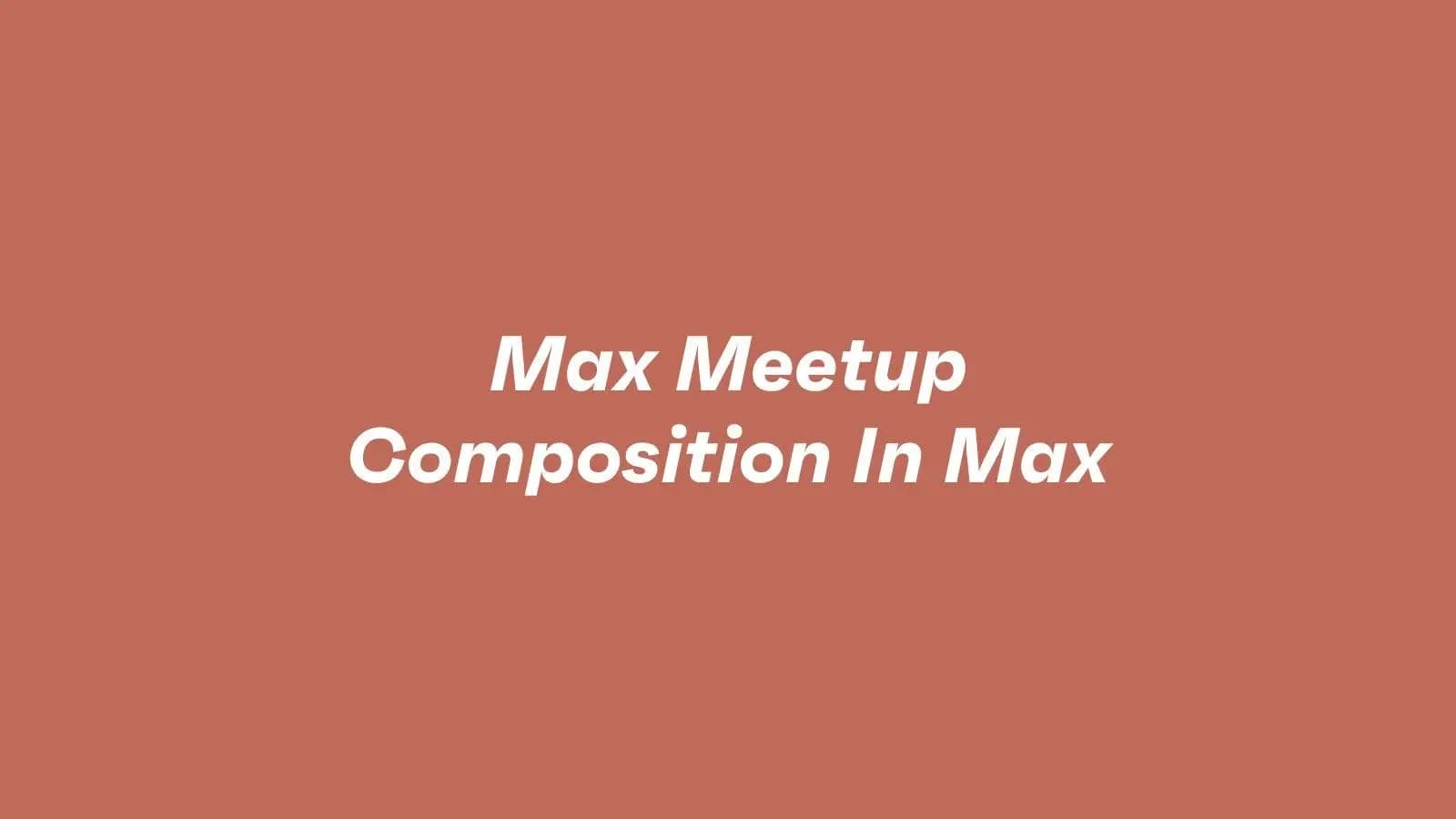 Max Meet Up - Composition In Max hero