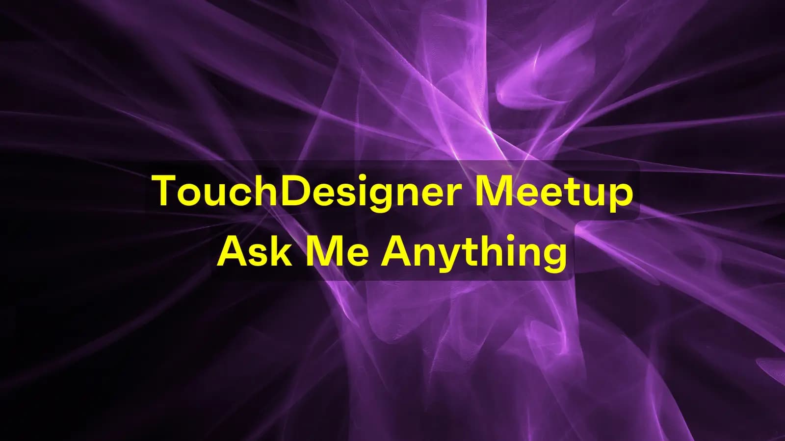 TouchDesigner meetup: Ask Me Anything with Bileam Tschepe hero