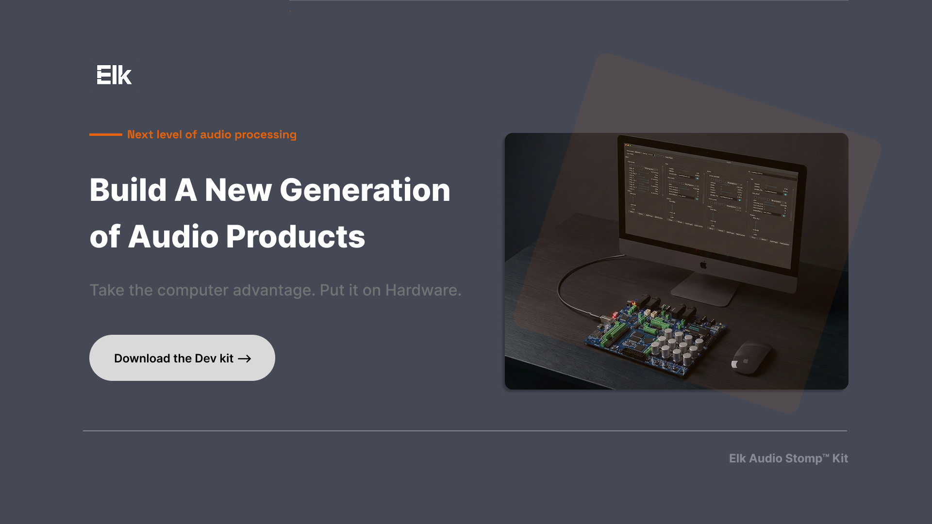 Elk Audio Stomp Kit — build a new generation of audio products. Download the Dev Kit.