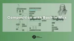 Composition with Bach in Max
